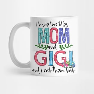 I Have Two Titles Mom and GIGI Mother's Day Gift 1 Shirt Mug